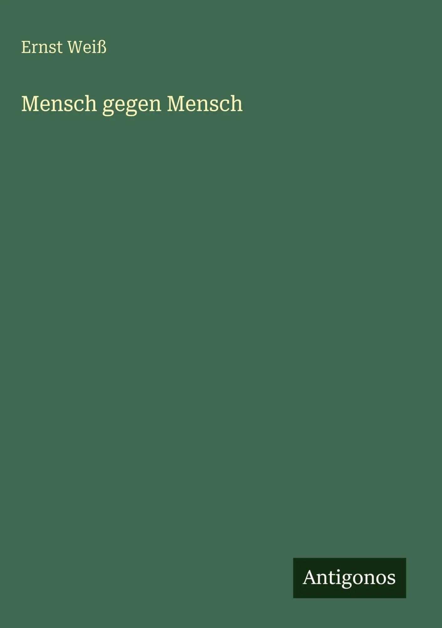 Mensch gegen Mensch - Ernst Weiß