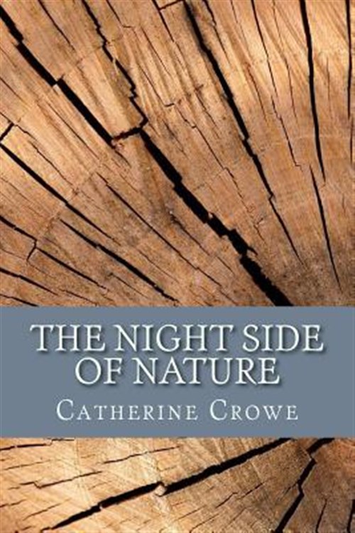 The Night Side of Nature: or, Ghosts & Ghost Seers by Crowe