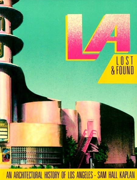 アート・デザイン・音楽 LA Los & Found: Sam Hall Kaplan LA Lost & Found: An Architectural History of Los Angeles by Kaplan