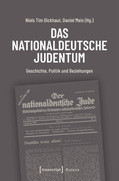 Das nationaldeutsche Judentum Geschichte, Politik und Beziehungen - Dickhaut, Niels Tim und Daniel Meis