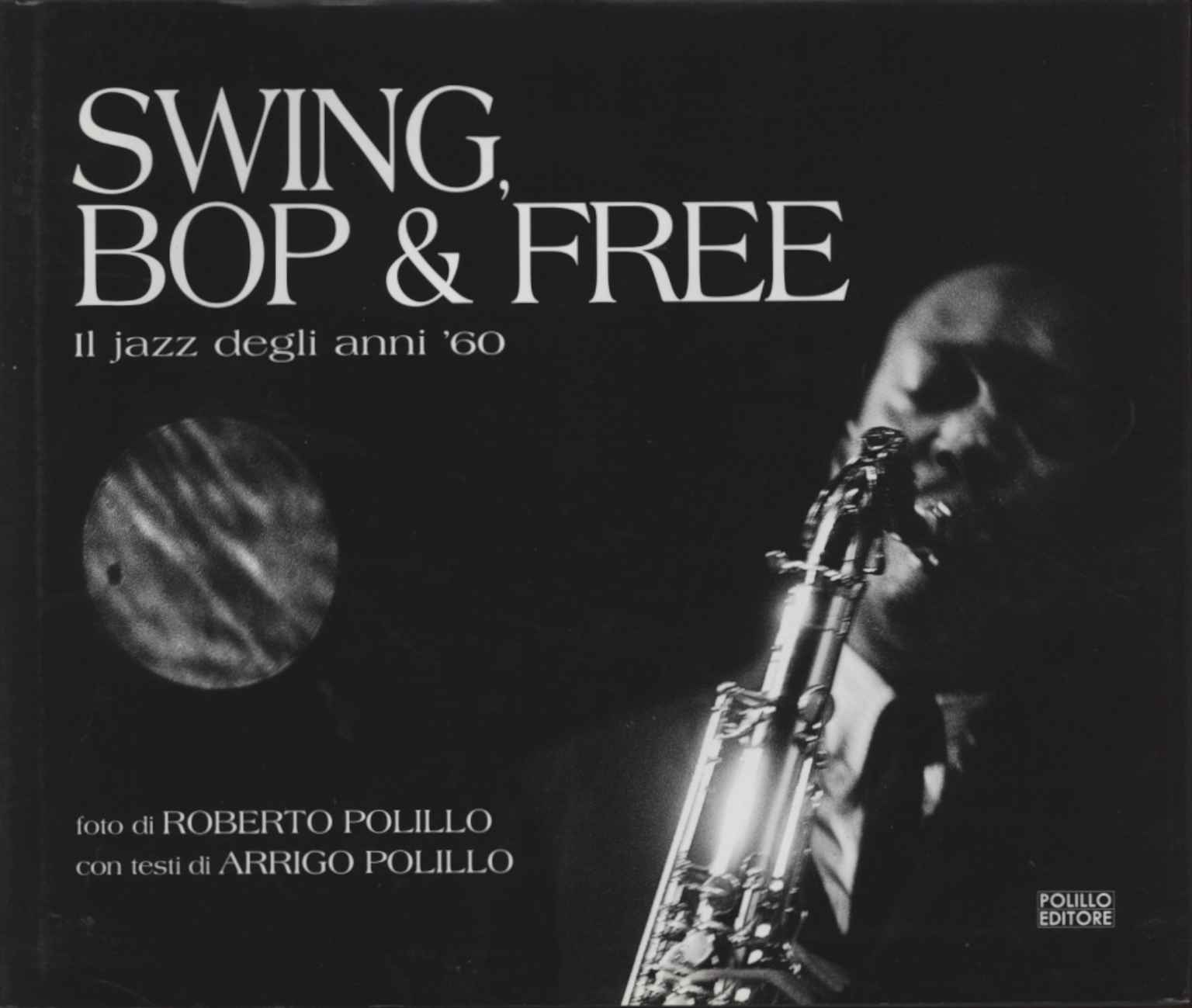 Swing, Bop & Free Il jazz degli anni '60 - Roberto Polillo, Arrigo Polillo