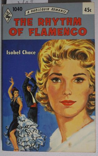 [First Edition] THE RHYTHM OF FLAMENCO (#1040 in the Original Vintage Collectible HARLEQUIN Mass Market Paperback Series) Chace, Isobel. (1934-2005;