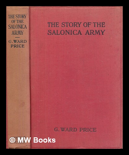 The story of the Salonica Army : G. Ward Price by Price, G. Ward ...