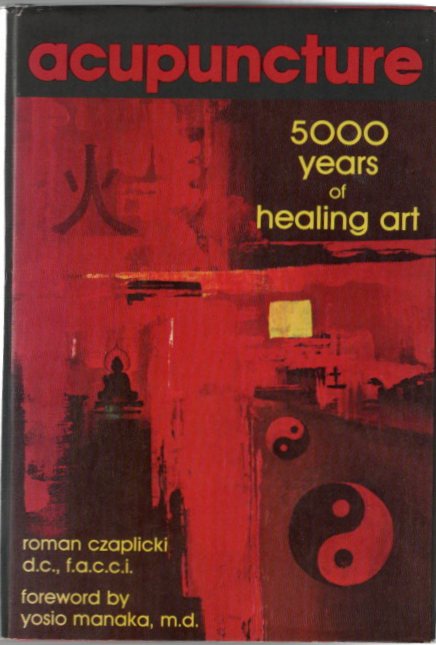 [Signed] Acupuncture 5000 years of healing art (signed) Roman Czaplicki [Used - Fine] [Hardcover]