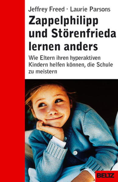 Zappelphilipp und Störenfrieda lernen anders: Wie Eltern ihren hyperaktiven Kindern helfen können, die Schule zu meistern (Beltz Taschenbuch / Ratgeber) - Freed, Jeffrey, Laurie Parsons und Susi Nohl-Herrmann