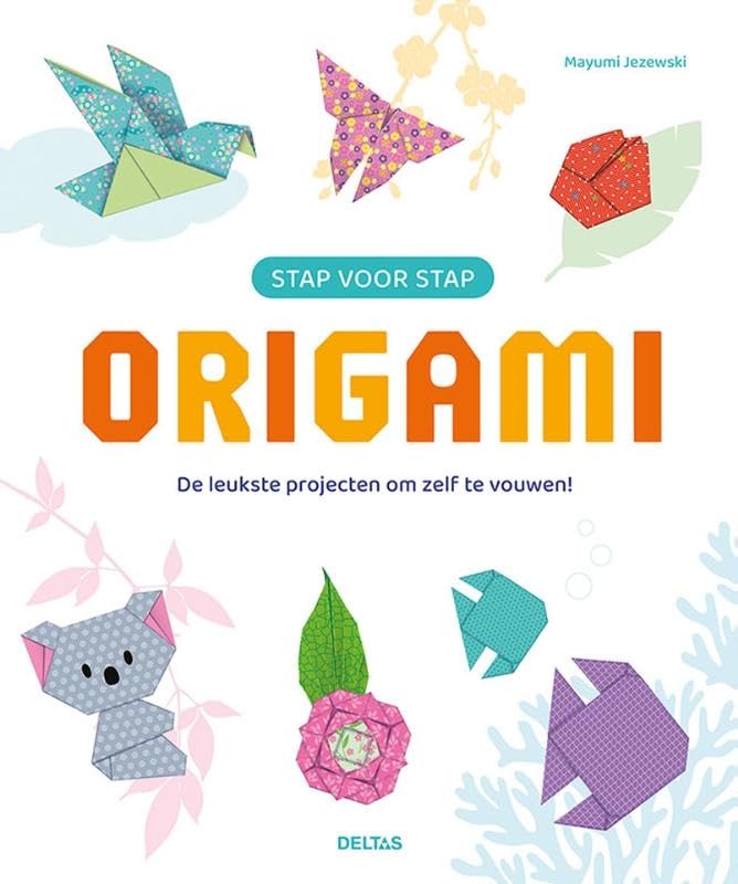 Stap Projecten Stap voor stap Origami: De leukste projecten om zelf te vouwen by ...