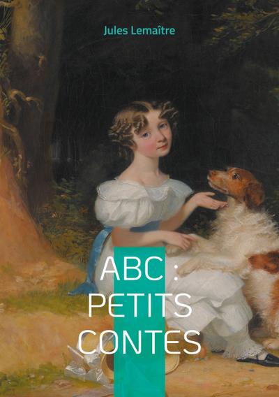 ABC Petits Contes. by LeMaitre, Jules.: Good Hardcover (1919) 1st