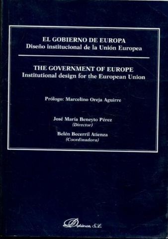 EL GOBIERNO DE EUROPA. DISEÑO INSTITUCIONAL DE LA UNION EUROPEA/THE GOVERNEMENT OF EUROPE. INSTITUTIONAL DESIGN FOR THE EUROPEAN UNION. - BENEYTO PEREZ/BECERRIL ATIENZA Jose Maria/Belen.