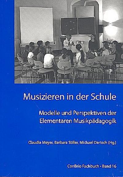 Musizieren in der Schule ? Modelle und Perspektiven der Elementaren Musikpädagogik - Barbara Stiller