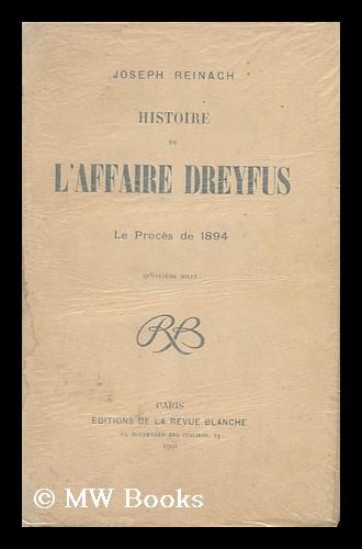 Histoire De L'Affaire Dreyfus : Le Proces De 1894 by Reinach, Joseph ...