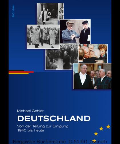 Deutschland. Von der Teilung zur Einigung 1945 bis heute. - Gehler, Michael