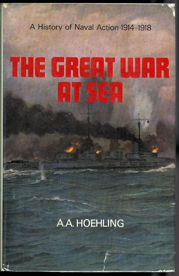 THE GREAT WAR AT SEA: A HISTORY OF NAVAL ACTION 1914-18. - Hoehling, A.A.