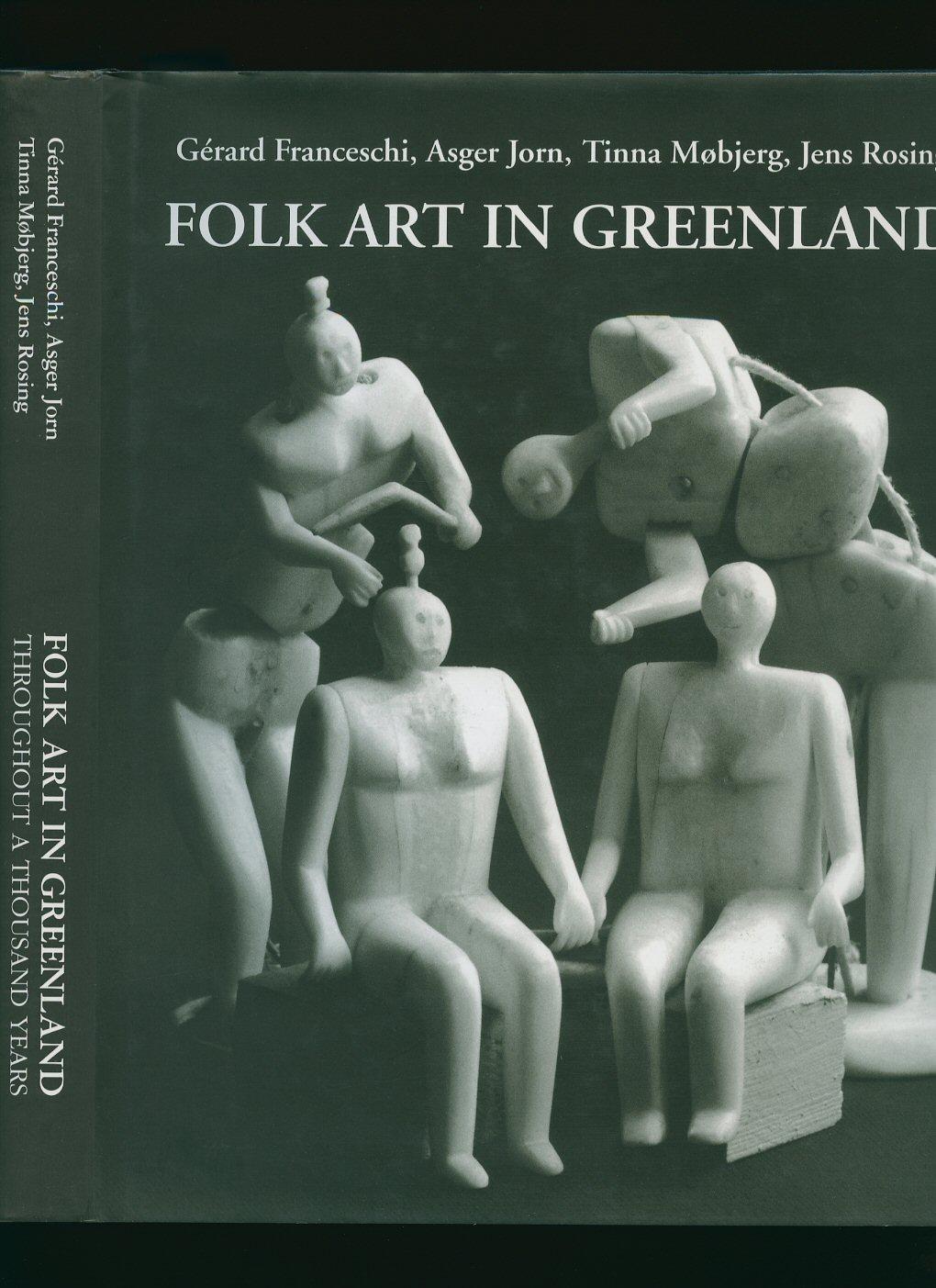Folk Art in Greenland Throughout a Thousand Years [Ten Thousand Years of Folk Art in the North] - Asger Jorn [1914-1973], Gérard Franceschi, Tinna Møbjerg, Jens Rosing