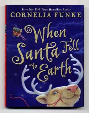 When Santa Fell to Earth - 1st American Edition/1st Printing - Funke, Cornelia
