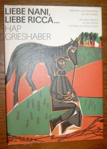 Liebe Nani, Liebe Ricca. HAP Grieshaber. Malbriefe und Holzschnitte von der Achalm. Mit einem Bericht von der Familie und Fotos von Ricca Achalm. - Grieshaber. - Marquardt, Hans (Hrsg.),