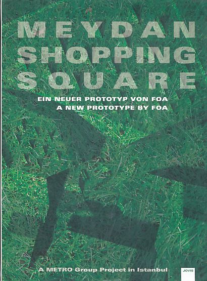 Meydan Shopping Square. Ein neuer Prototyp von FOA. A METRO Group project in Istanbul. - Cesarz, Michael, Manina Ferreira-Erlenbach (Hrsg.) und Cornelia Tomerius (Autorin)