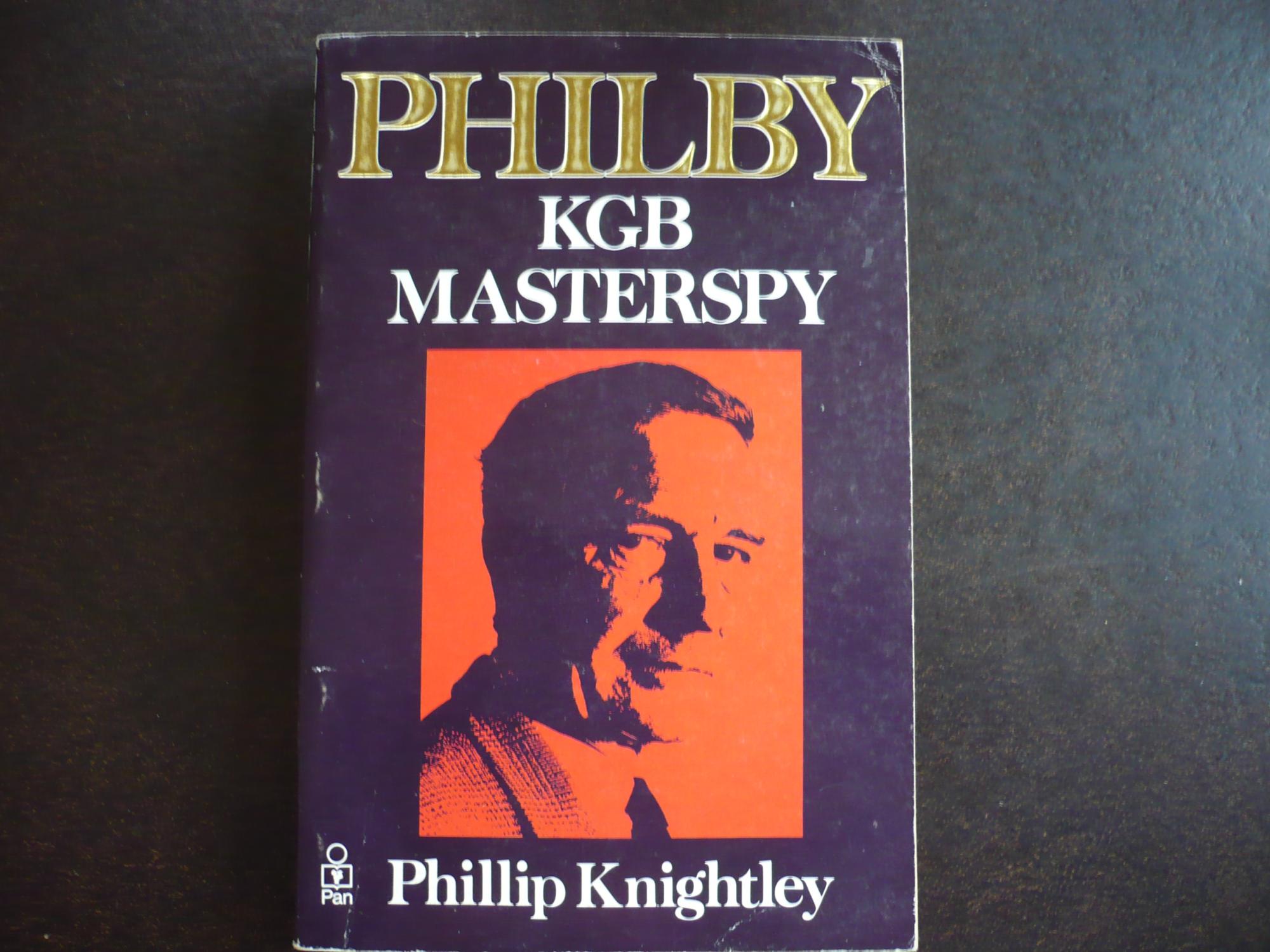 Philby: The Life and Views of the KGB Masterspy. - Knightley, Phillip