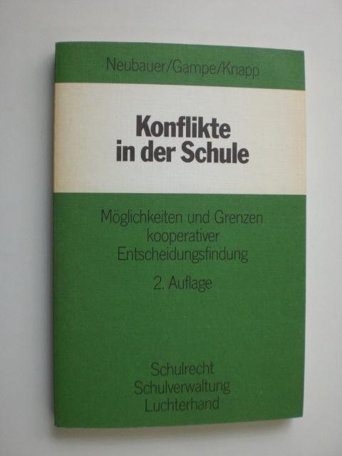 Konflikte in der Schule. Möglichkeiten und Grenzen kooperativer Entscheidungsfindung. - NEUBAUER, Walter F. / GAMPE, Harald / KNAPP, Rudolf