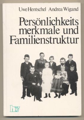 Persönlichkeitsmerkmale und Familienstruktur. - Hentschel, Prof.Dr.Uwe und Andrea Wigand (Herausgeber)