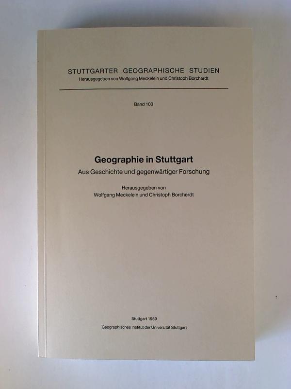 Geographie in Stuttgart : Aus Geschichte und gegenwärtiger Forschung. - Wolfgang Meckelein / Christoph Borcherdt (Hg.)
