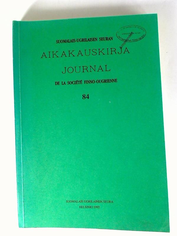 Journal de la Société Finno-Ougrienne = Suomalais-Ugrilaisen Seuran Aikakauskirja. - 84 / 1992