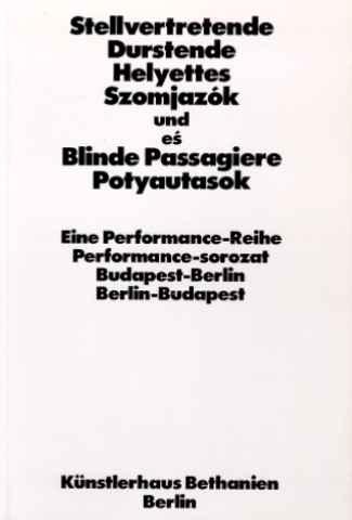 Stellvertretende Durstende und Blinde Passagiere. Helyettes Szomjazok es Potyautasok. - Eine Performance-Reihe. Performance-sorozat. Budapest - Berlin.