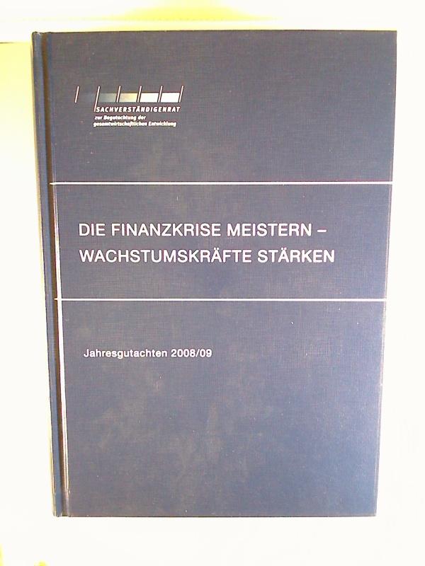 Jahresgutachten 2008/2009 des Sachverständigenrats zur Begutachtung der gesamtwirtschaftlichen Entwicklung: Die Finanzkrise meistern - Wachstumkräfte stärken.