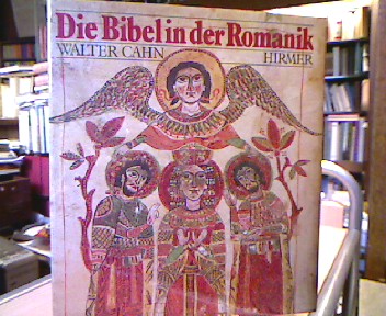 Die Bibel in der Romanik. [Die Übers. aus d. Engl. besorgte Guido Meister] - Cahn, Walter.