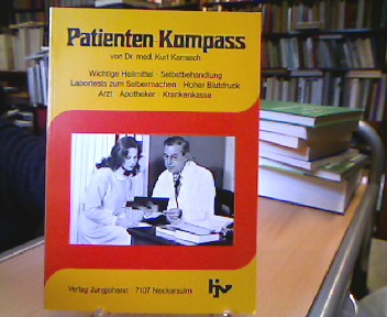 Patienten-Kompass : mit ausführl. Informationen zu: wichtige Heilmittel - Selbstbehandlung - Labortests zum Selbermachen - hoher Blutdruck - Arzt - Apotheker - Krankenkasse. hrsg. von - Karrasch, Kurt.