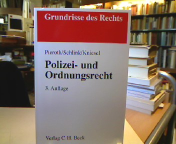 Polizei- und Ordnungsrecht : mit Versammlungsrecht. Grundrisse des Rechts. - Pieroth, Bodo, Bernhard Schlink und Michael Kniesel.