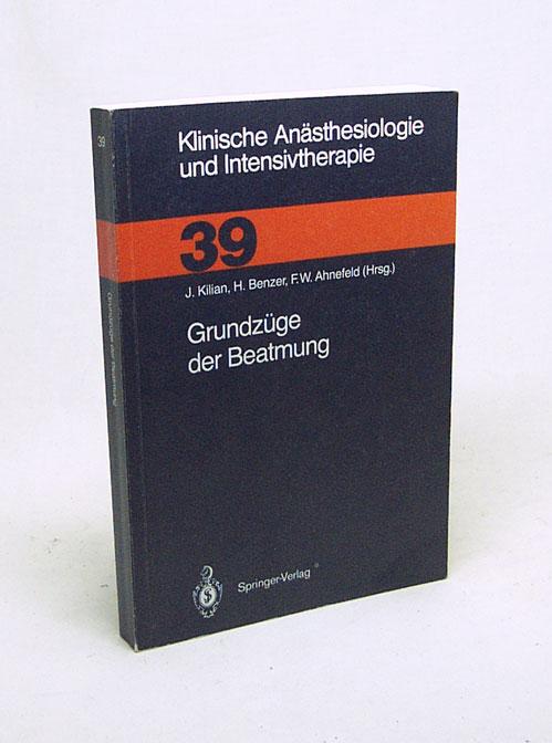 Grundzüge der Beatmung : mit 123 Abb. u. 84 Tabellen / J. Kilian . (Hrsg.). Unter Mitarb. von F. W. Ahnefeld . - Kilian, Jürgen [Hrsg.] / Ahnefeld, Friedrich W. [Mitarb.]