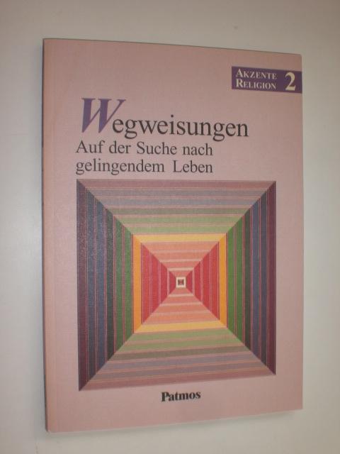 Wegweisungen. Auf der Suche nach gelingendem Leben. (=Akzente Religion 2). - BUBOLZ, Georg / TIETZ, Ursula (Hrsg.)