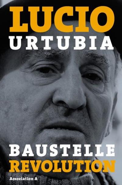Baustelle Revolution : Erinnerungen eines Anarchisten - Lucio Urtubia