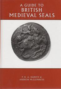 Guide to British Medieval Seals, - HARVEY, P. D. A., and MCGUINNESS, Andrew,