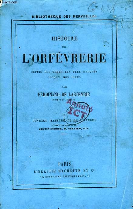 HISTOIRE DE L'ORFEVRERIE, DEPUIS LES TEMPS LES PLUS RECULES JUSQU'A NOS JOURS LASTEYRIE FERD. DE [Bon] [Couverture souple]