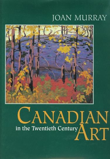 CANADIAN ART IN THE TWENTIETH CENTURY. - Murray, Joan.