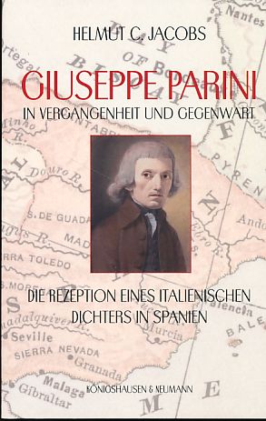 Guiseppe Parini in Vergangenheit und Gegenwart. Die Rezeption eines italienischen Dichters in Spanien. - Jacobs, Helmut C.