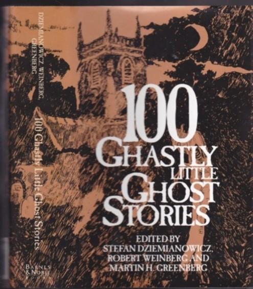 One Hundred (100) Ghastly Little Ghost Stories - Daddy, Coming Home, The Coat, Bone to His Bone, The Word of Bentley, The Stone Coffin, The Night Caller, Our Late Visitor, Rats, The Return, The Grey Room, Gibbler's Ghost, Jerry Bundler, Kharu Knows All ++ - Dziemianowicz, S.; Weinberg, R.; Greenberg, M. H. (ed) - M. R. James, Ramsey Campbell, G. L. Raisor, William F. Nolan, Julius Long, W. W. Jacobs, Charles Oursler, E. Hoffmann Price, Paul Ernst, Clark Ashton Smith, H. P. Lovecraft, Guy Boothby, E. G. Swain