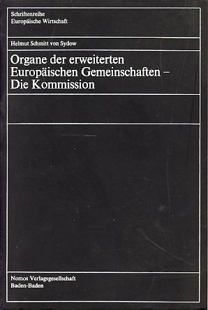 Organe der erweiterten Europäischen Gemeinschaften - Die Kommission. Schriftenreihe europäische Wirtschaft ; Bd. 74 Die Kommission. Unter Mitarb. von Georg Rosenbach. - Schmitt von Sydow, Helmut