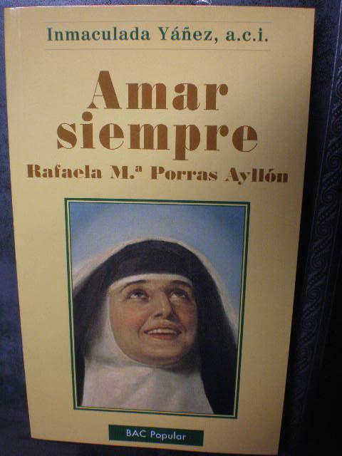 Amar siempre. Rafaela María Porras Ayllón - Inmaculada Yáñez Cifuentes