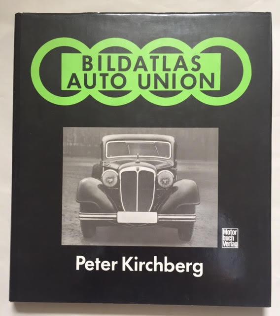 Bildatlas Auto Union: Eine Technikhistorische Fotodokumentation - Kirchberg, Peter