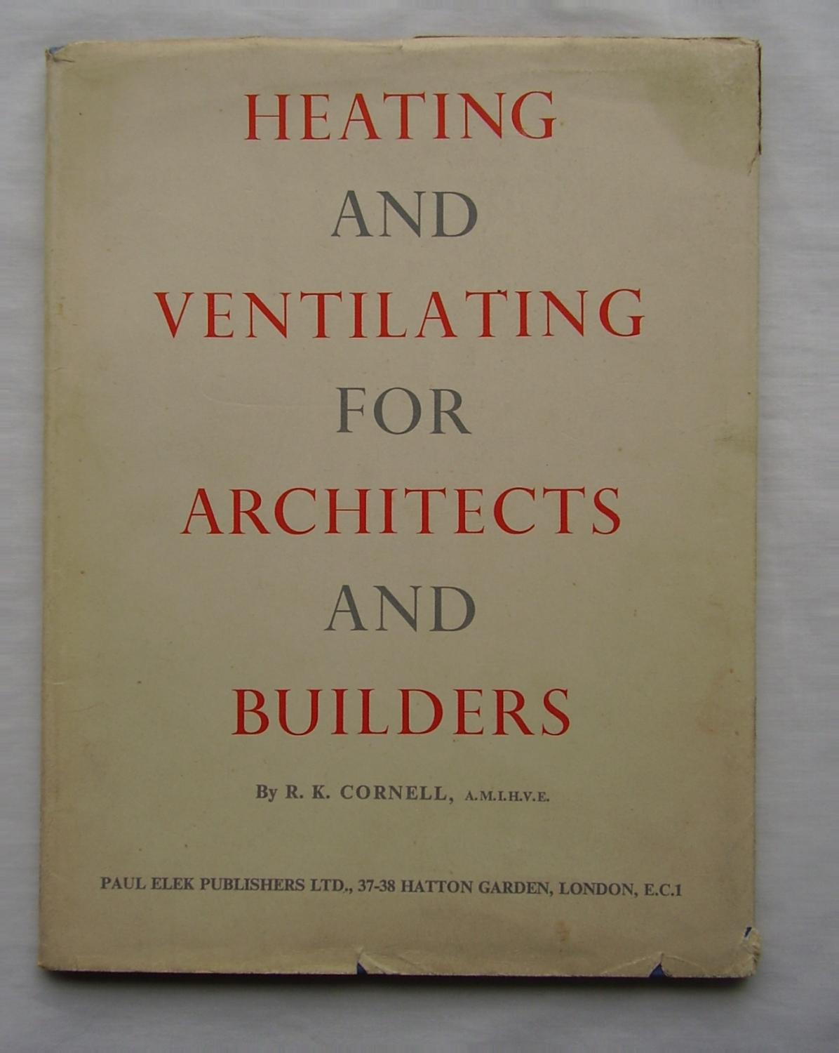 Heating and Ventilating for Architects and Builders by R. K. Cornell