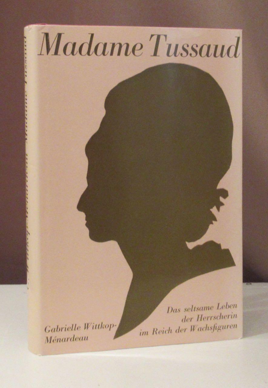 Madame Tussaud. Ein seltsames Leben. - Tussaud, Marie - Wittkop-Ménardeau, Gabrielle.