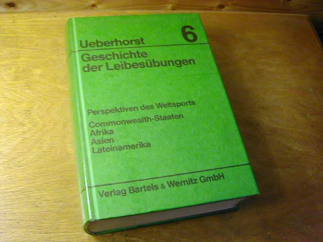 Geschichte der Leibesübungen - Bd. 6: Perspektiven des Weltsports : Commonwealth-Staaten, Afrika, Asien, Lateinamerika - Horst Ueberhorst (Hrsg.)