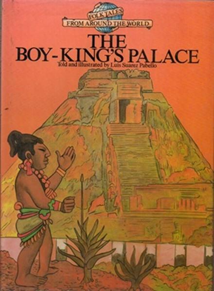 The Boy-King's Palace: A Mexican Folk Tale - Pabello, Luis Suarez