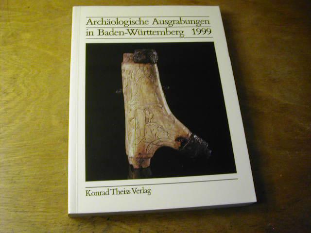 Archäologische Ausgrabungen in Baden-Württemberg 1999 - Jörg Biel / Landesdenkmalamt Baden-Württemberg (Hg.)