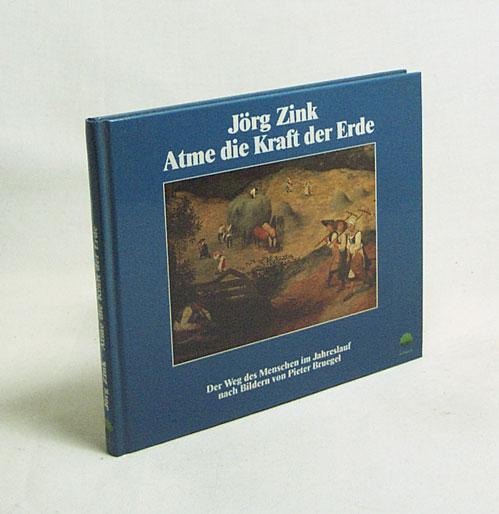 Atme die Kraft der Erde : Der Weg des Menschen im Jahreslauf nach Bildern von Pieter Bruegel / Jörg Zink - Zink, Jörg / Bruegel, Pieter [Ill.]