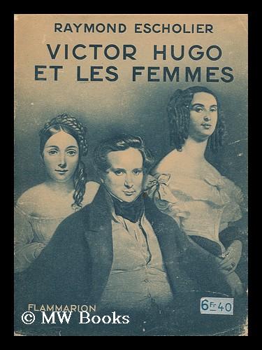 Victor Hugo Et Les Femmes. Avec Quatre Planches Horstexte Tirees En ...