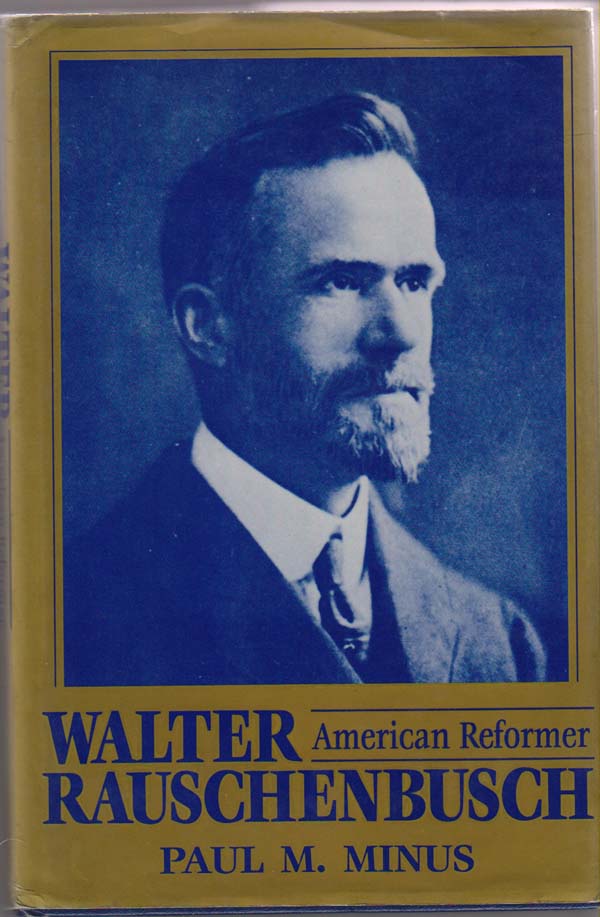 Walter Rauschenbusch: American Reformer by Minus, Paul M.: Fine ...