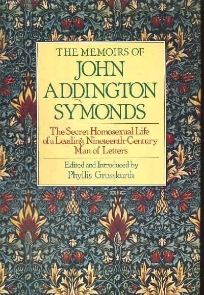 THE MEMOIRS OF JOHN ADDINGTON SYMONDS, The Secret Homosexual Life of a Leading Nineteenth Century Man of Letters. - PHYLLIS GROSSKURTH